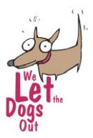 We Let the Dogs Out, llc